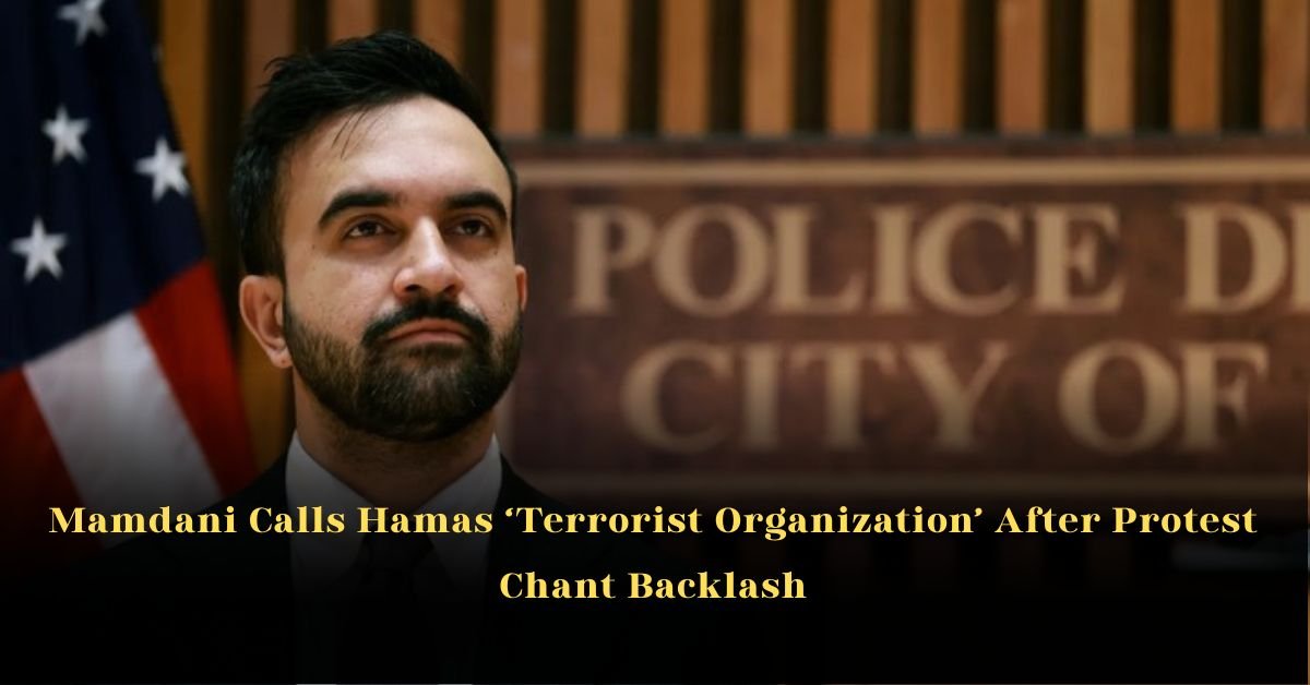 Mamdani Calls Hamas ‘Terrorist Organization’ After Protest Chant Backlash