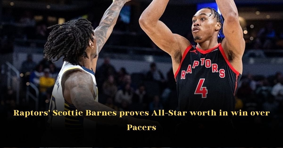 Raptors' Scottie Barnes Proves All-Star Worth in Win Over Pacers