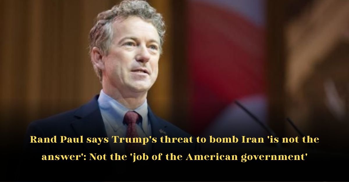 Rand Paul says Trump's threat to bomb Iran 'is not the answer': Not the 'job of the American government'