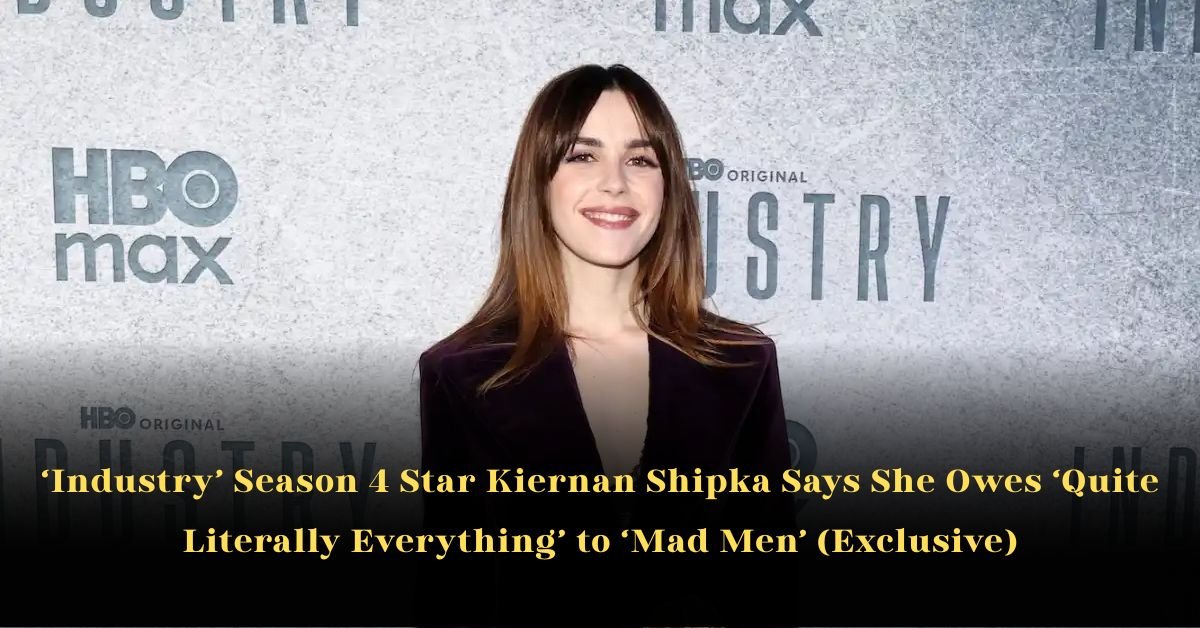 ‘Industry’ Season 4 Star Kiernan Shipka Says She Owes ‘Quite Literally Everything’ to ‘Mad Men’