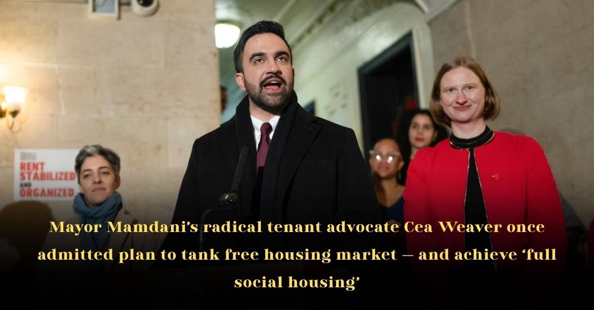 Mayor Mamdani’s Radical Tenant Advocate Cea Weaver Once Admitted Plan to Tank Free Housing Market — and Achieve ‘Full Social Housing’