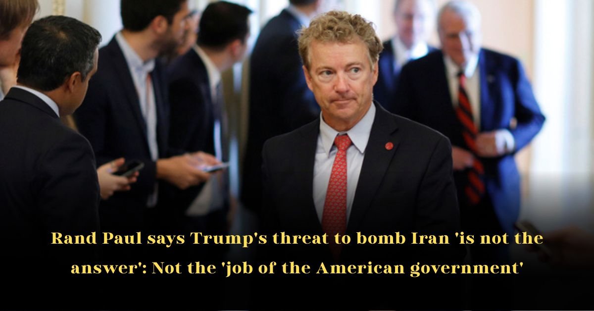 Rand Paul says Trump's threat to bomb Iran 'is not the answer': Not the 'job of the American government'