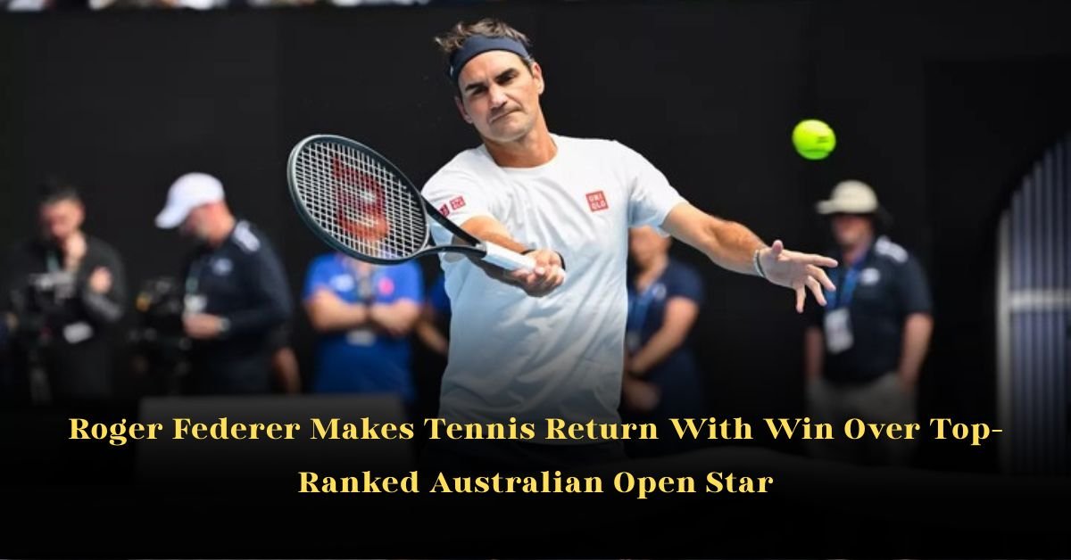 Roger Federer Makes Tennis Return With Win Over Top-Ranked Australian Open Star