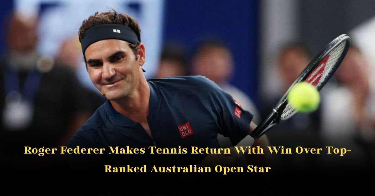 Roger Federer Makes Tennis Return With Win Over Top-Ranked Australian Open Star
