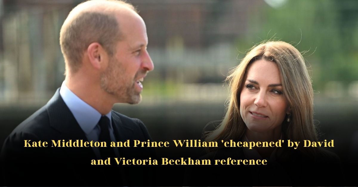 Kate Middleton and Prince William ‘cheapened’ by David and Victoria Beckham reference
