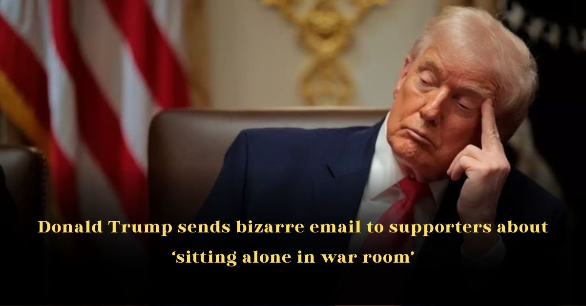 Donald Trump Sends Bizarre Email to Supporters About ‘Sitting Alone in War Room’