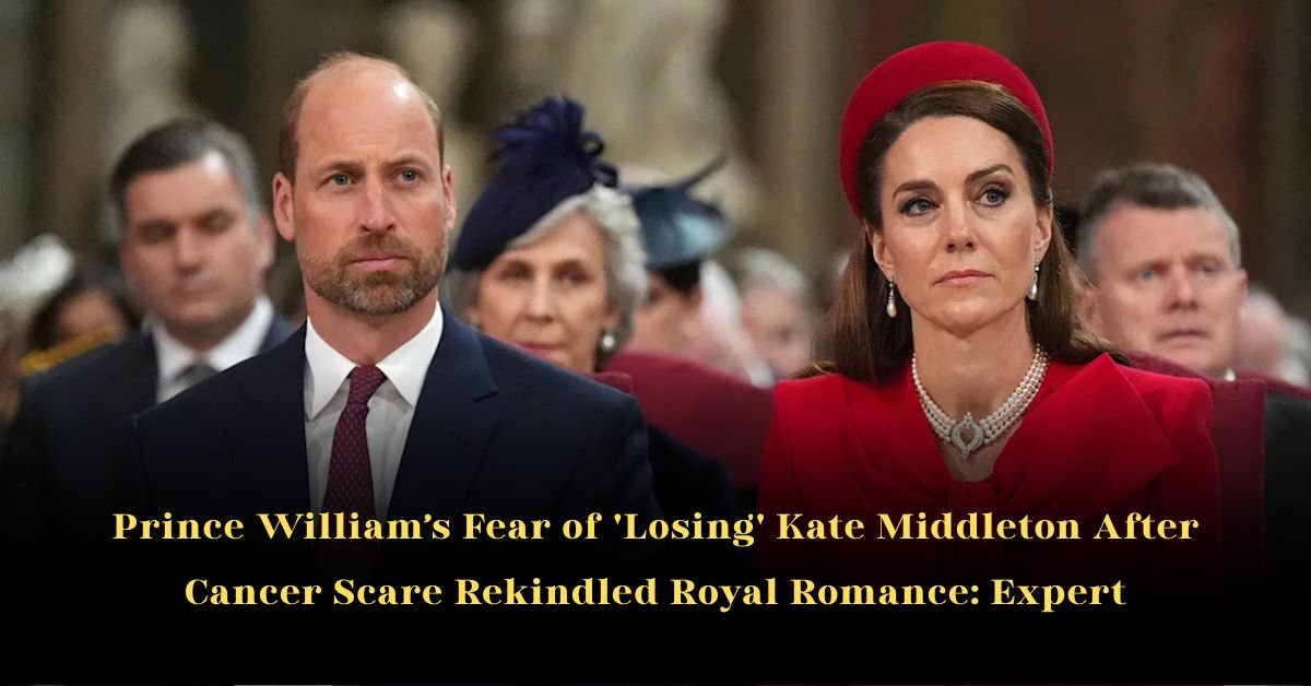 Prince William’s Fear of 'Losing' Kate Middleton After Cancer Scare Rekindled Royal Romance: Expert