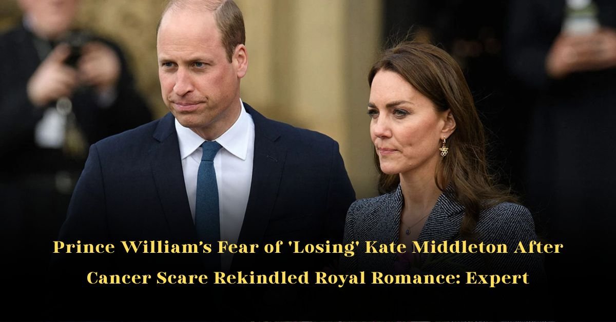 Prince William’s Fear of 'Losing' Kate Middleton After Cancer Scare Rekindled Royal Romance: Expert