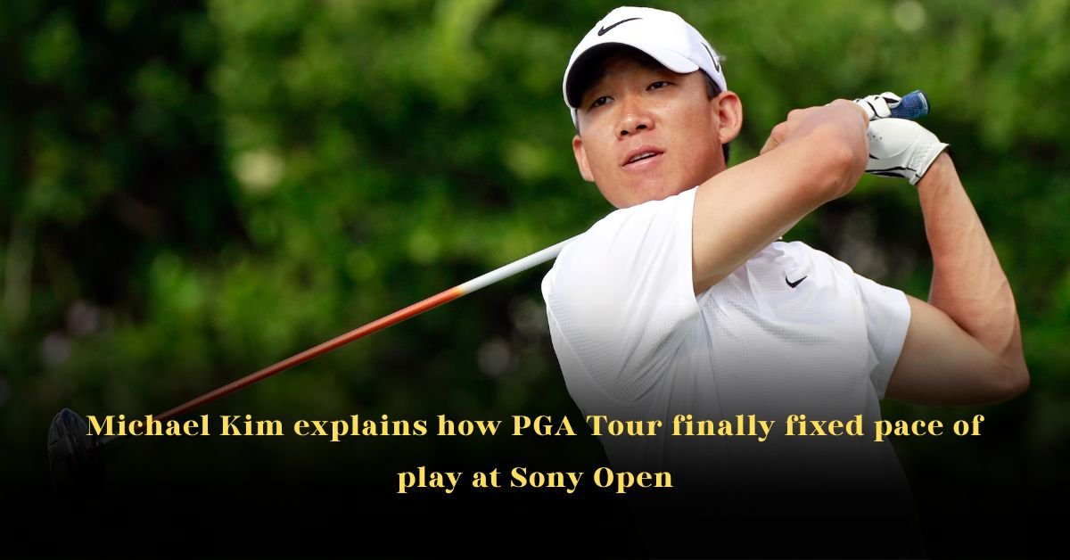 Michael Kim Explains How PGA Tour Finally Fixed Pace of Play at Sony Open