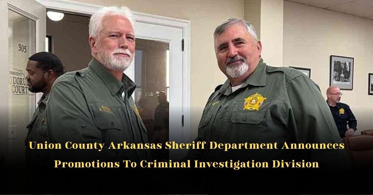 Union County Arkansas Sheriff Department Announces Promotions To Criminal Investigation Division 2 Union County Arkansas Sheriff Department Announces Promotions To Criminal Investigation Division