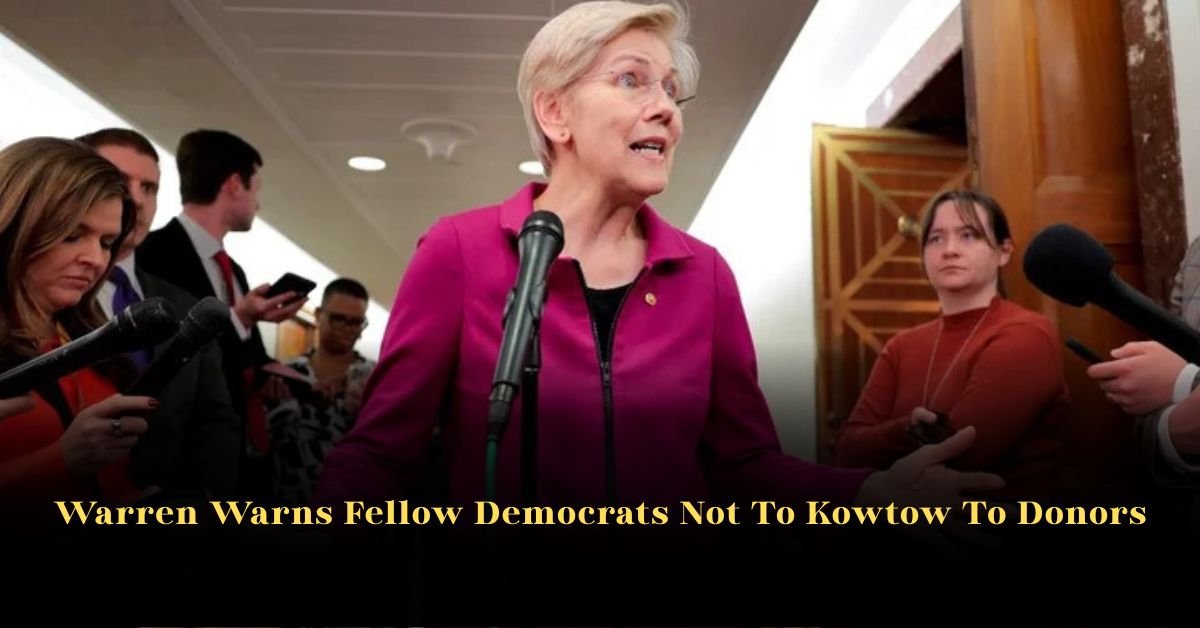Warren Warns Fellow Democrats Not To Kowtow To Donors