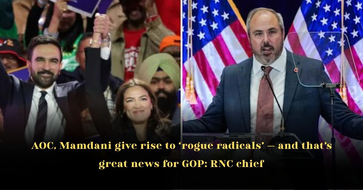 AOC, Mamdani give rise to ‘rogue radicals’ — and that’s great news for GOP: RNC chief