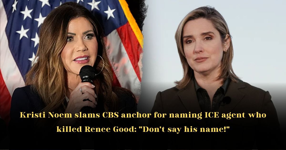 Kristi Noem slams CBS anchor for naming ICE agent who killed Renee Good: "Don't say his name!"