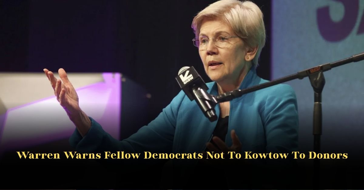 Warren Warns Fellow Democrats Not To Kowtow To Donors 2 Warren Warns Fellow Democrats Not To Kowtow To Donors