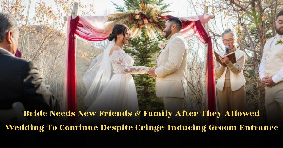 Bride Seeks New Social Circle After Wedding's Cringe-Worthy Groom Entrance